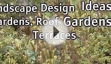 Landscape Design Ideas For Gardens, Roof Gardens and Terraces